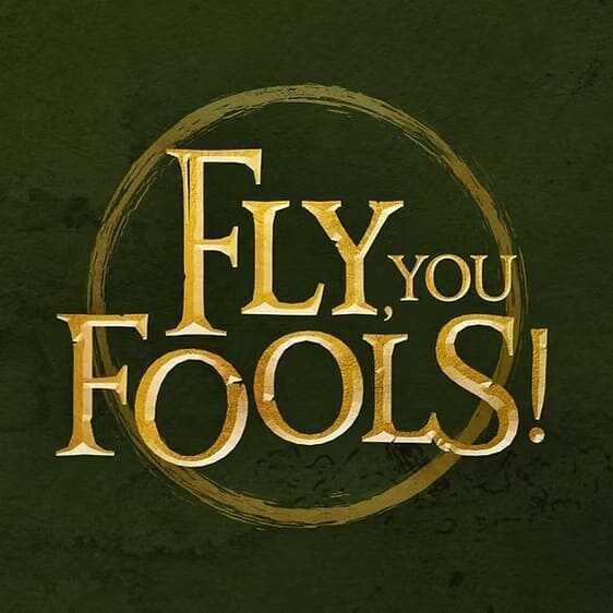 Fly, You Fools!