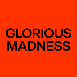 Glorious Madness